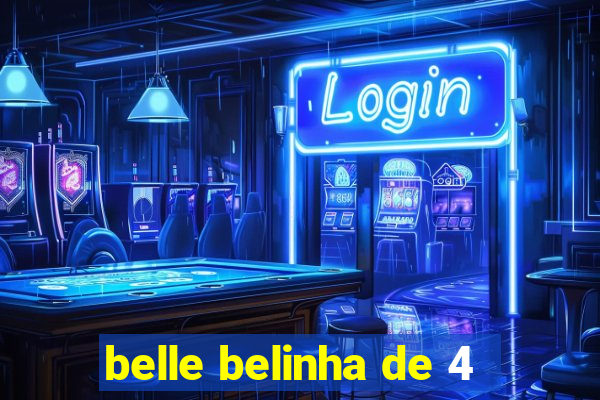 belle belinha de 4